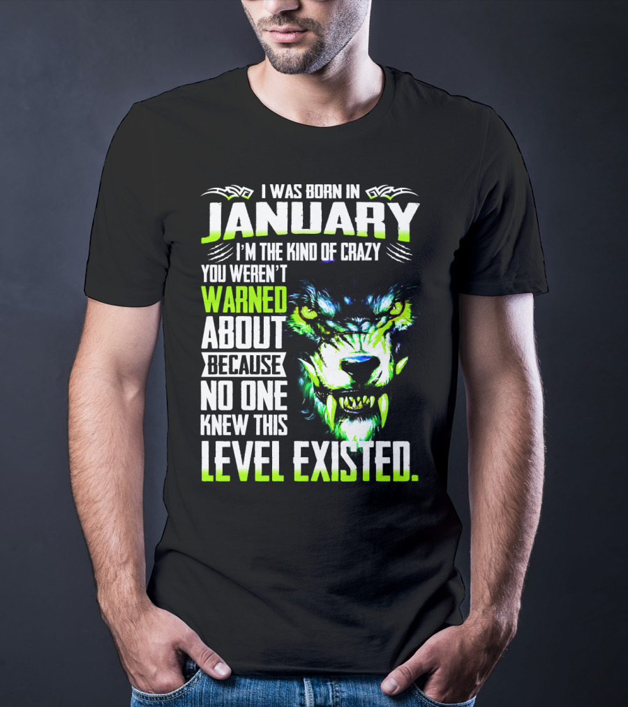 I Was Born In January I'm The Kind Of Crazy You Weren't Warned About Because No One Knew This Level Existed Wolf Face T-Shirt