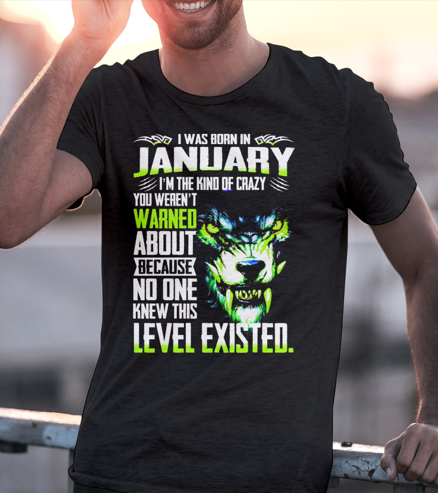 I Was Born In January I'm The Kind Of Crazy You Weren't Warned About Because No One Knew This Level Existed Wolf Face T-Shirt