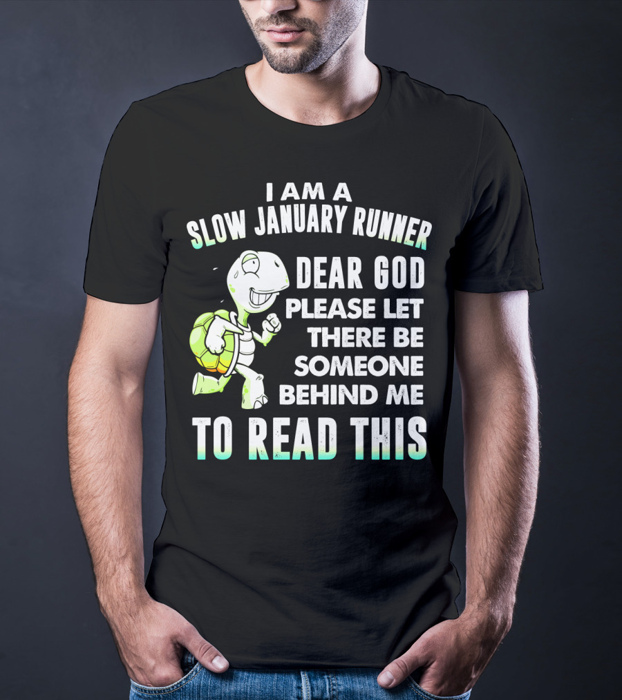 I Am A Slow January Runner Dear God Please Let There Be Someone Behind Me To Read This With Happy Cartoon Turtle T-Shirt
