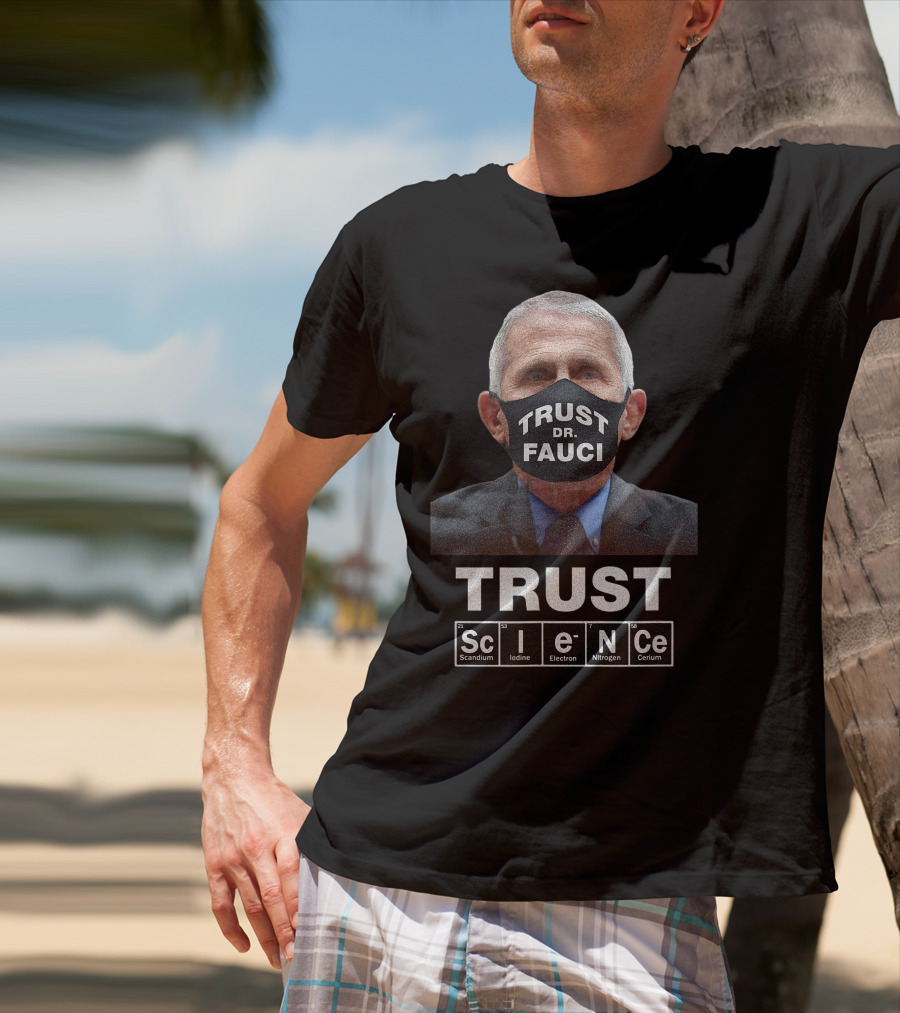 Trust Dr. Fauci Trust Science Scandium Iodine Electron Nitrogen Cerium T-Shirt