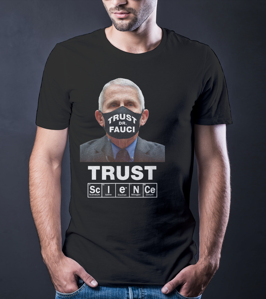 Trust Dr. Fauci Trust Science Scandium Iodine Electron Nitrogen Cerium T-Shirt