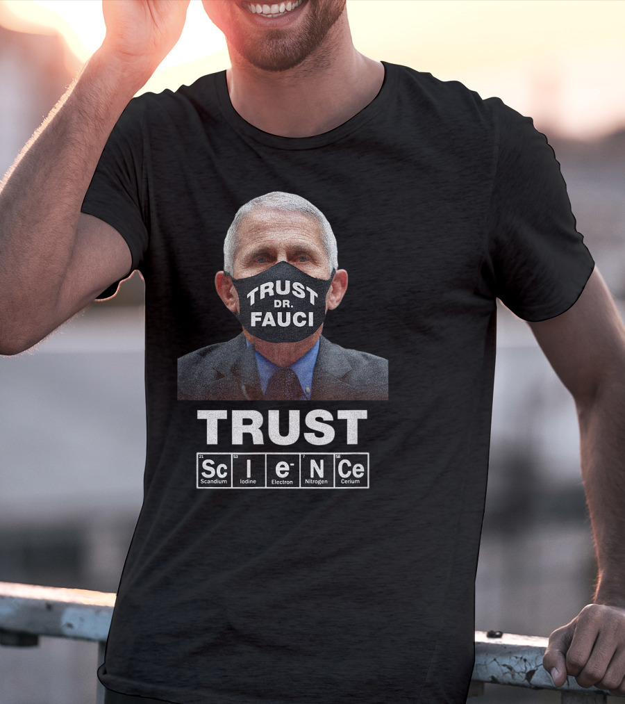 Trust Dr. Fauci Trust Science Scandium Iodine Electron Nitrogen Cerium T-Shirt