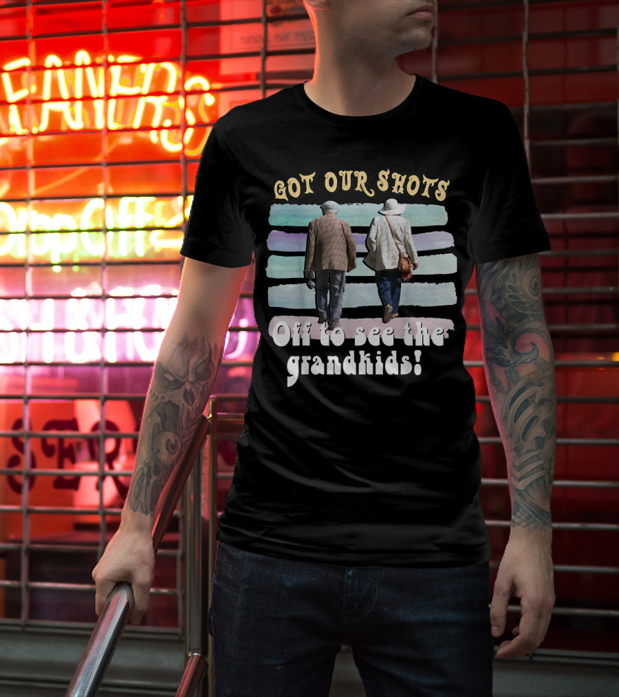 Got Our Shots Off To See The Grandkids Funny Cute Grandpa Grandma T-Shirt