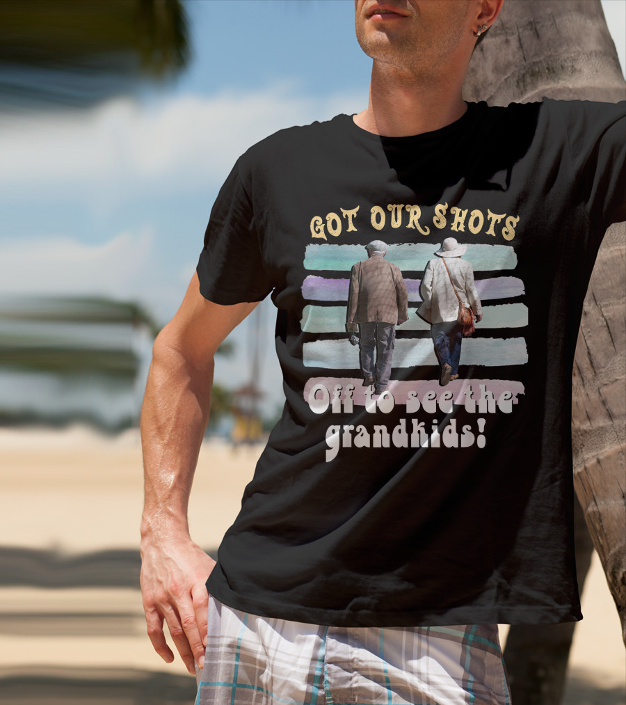 Got Our Shots Off To See The Grandkids Funny Cute Grandpa Grandma T-Shirt