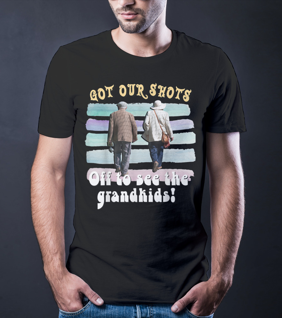 Got Our Shots Off To See The Grandkids Funny Cute Grandpa Grandma T-Shirt