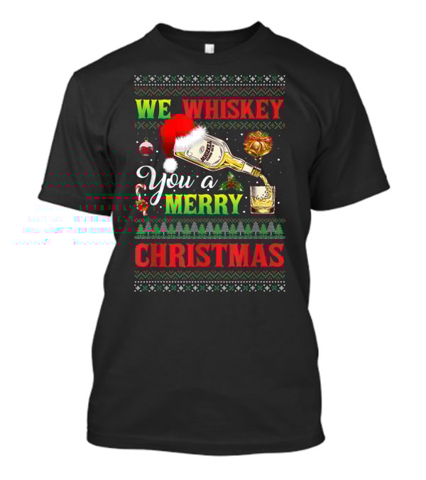 We Whiskey You A Merry Christmas Ugly Xmas Drinking Santa Hat Bottle Bells Candy Cane Sweater Trees T-Shirt