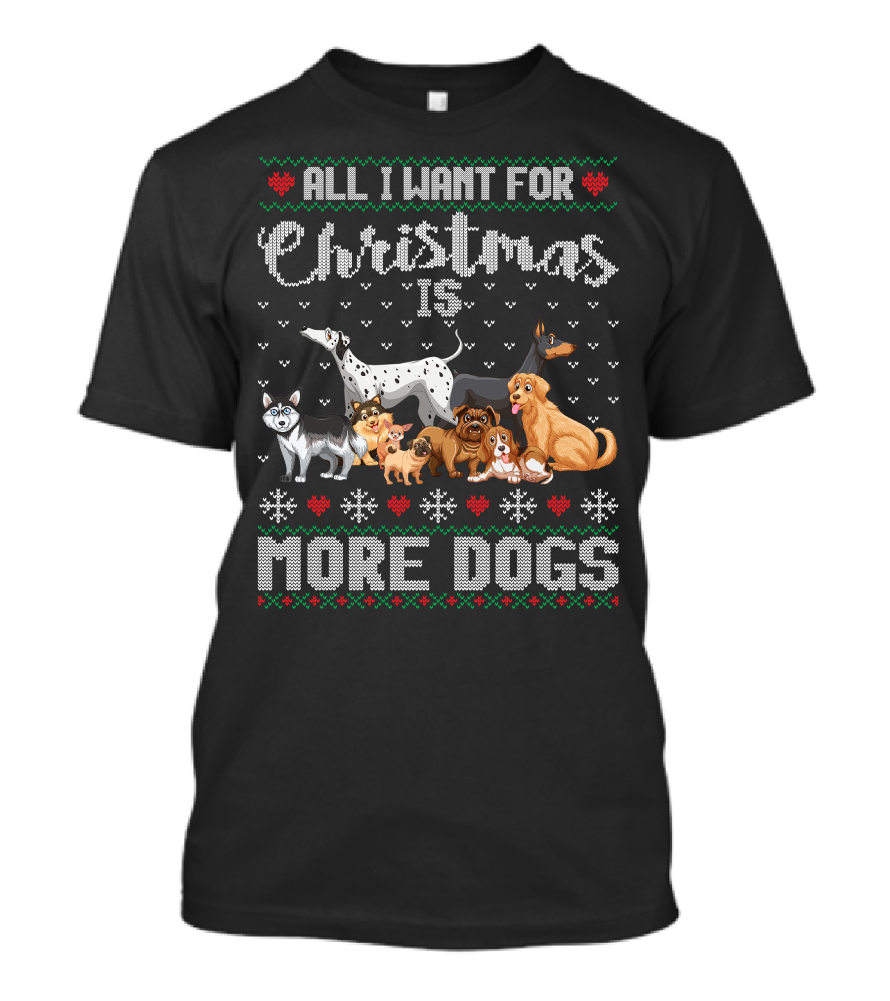 All I Want For Christmas Is More Dogs Ugly Xmas Sweater Snowflake Puppy T-Shirt