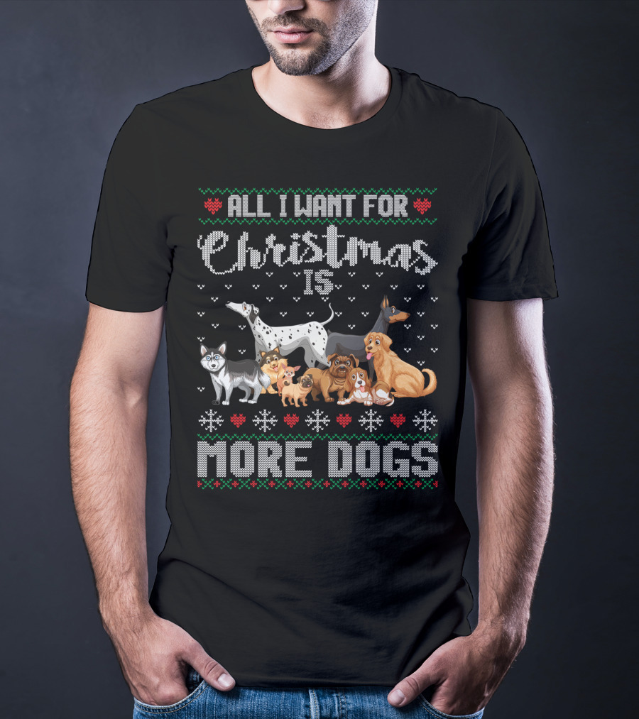 All I Want For Christmas Is More Dogs Ugly Xmas Sweater Snowflake Puppy T-Shirt