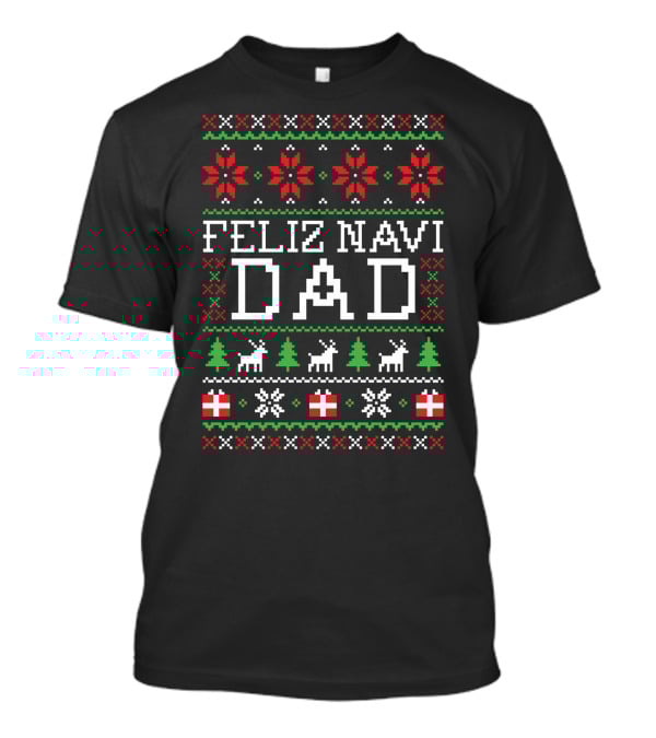 Feliz Navi Dad Holiday Sweater Reindeer Christmas Tree T-Shirt