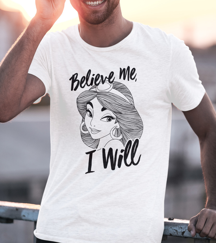 Disney Aladdin Jasmine Believe Me I Will T-Shirt