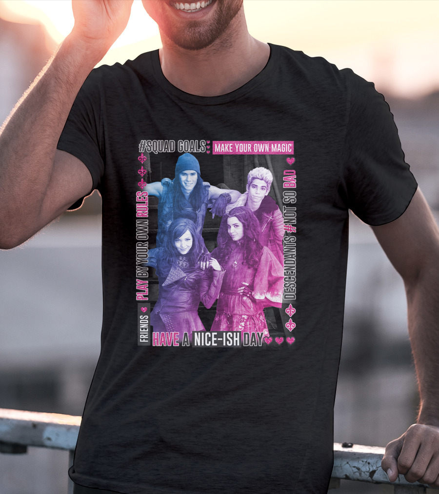 Friends Squad Goals Make Your Own Magic Have A Nice-ish Day Disney Descendants Play By Your Own Rules Not So Bad T-Shirt