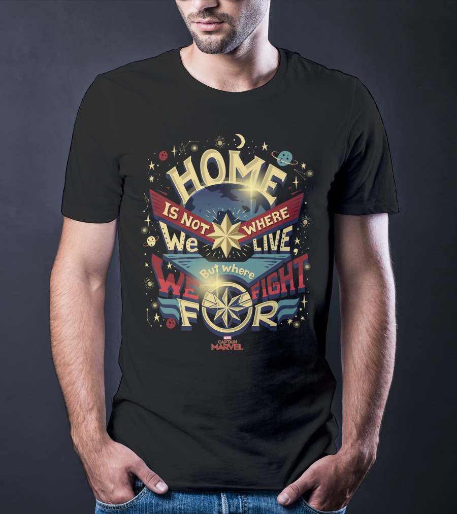 Home Is Not Where We Live But Where We Fight For Marvel Captain T-Shirt
