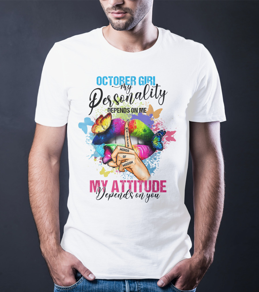 October Girl My Personality Depends On ME My Attitude Depends On You Whisper Words Of Wisdom T-Shirt