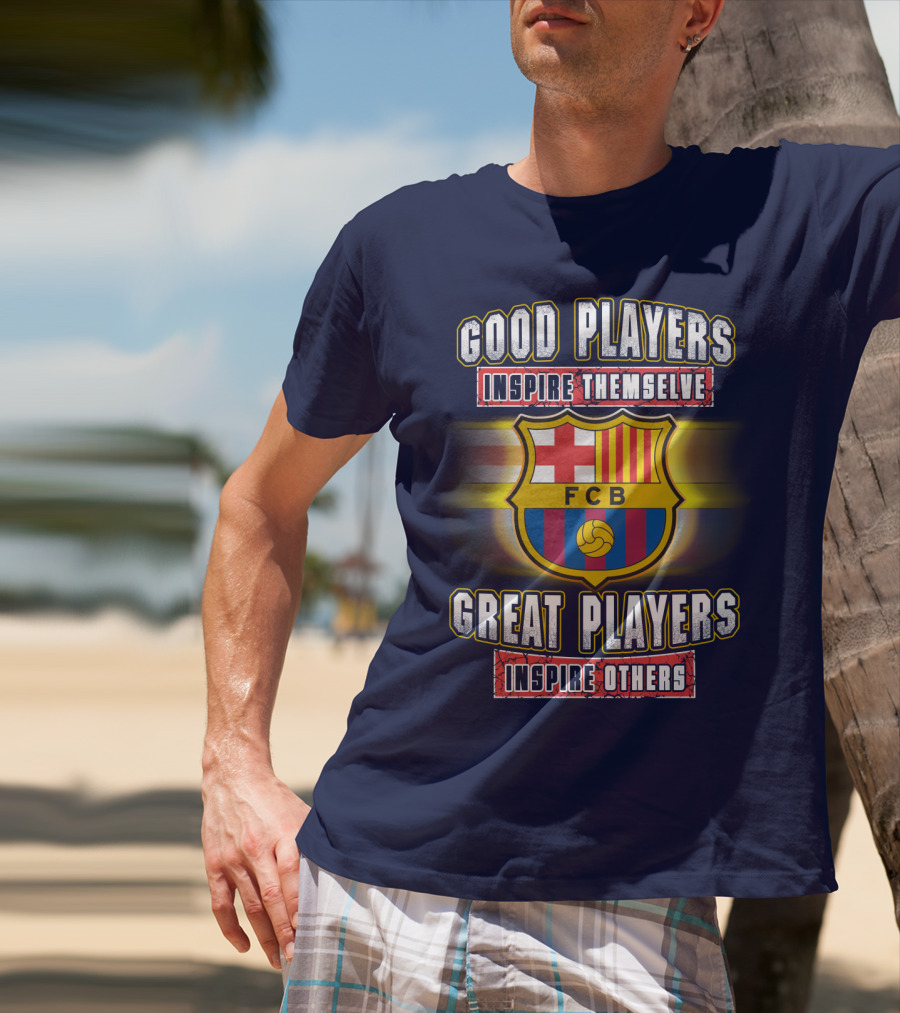 FC Barcelona FCB Good Players Inspire Themselves Great Players Inspire Others T-Shirt