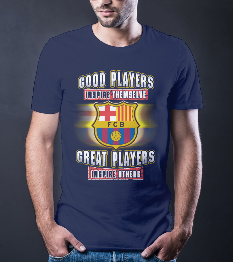 FC Barcelona FCB Good Players Inspire Themselves Great Players Inspire Others T-Shirt