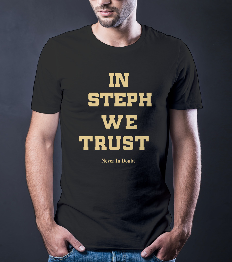 In Steph We Trust Never In Doubt T-Shirt