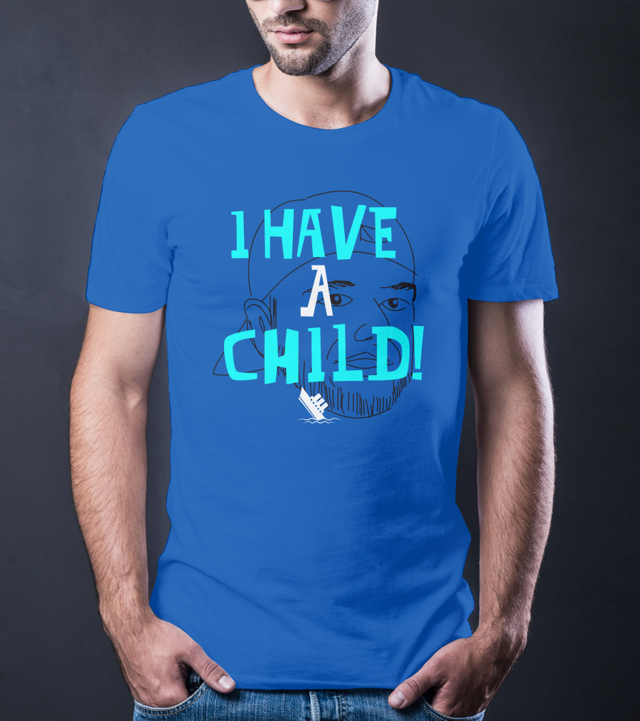 I HAVE CHILD T-Shirt