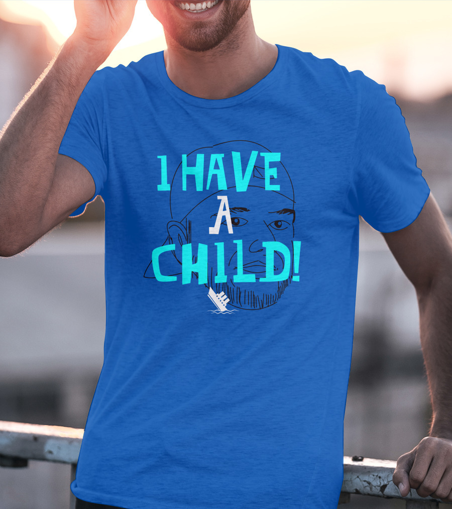 I HAVE CHILD T-Shirt