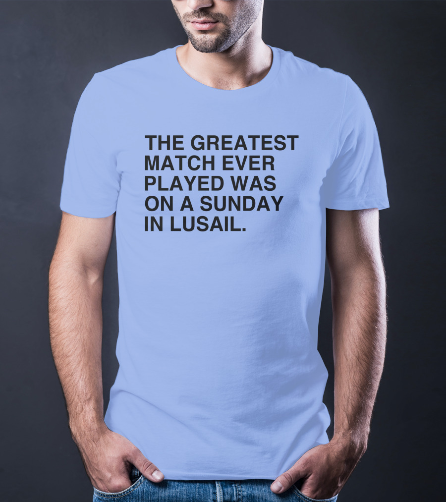 The Greatest Match Ever Played Was On A Sunday In Lusail Soccer Victory T-Shirt