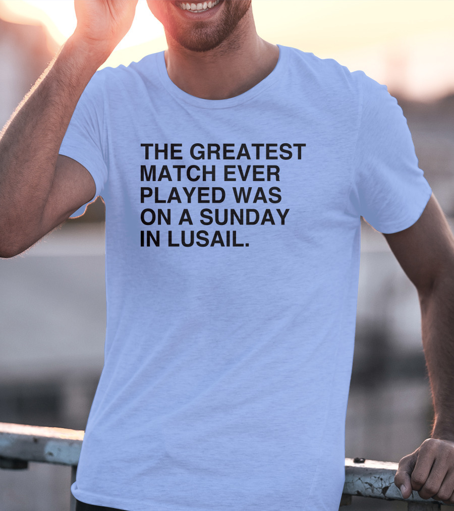 The Greatest Match Ever Played Was On A Sunday In Lusail Soccer Victory T-Shirt