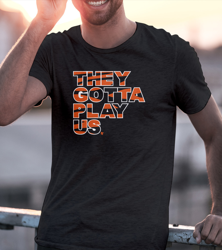 They Gotta Play Us Cincinnati Bengals Stripes T-Shirt