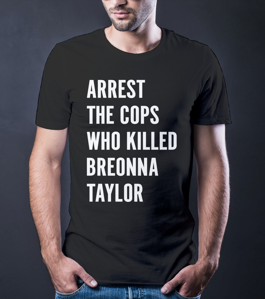 Arrest The Cops Who Killed Breonna Taylor Protest Text T-Shirt