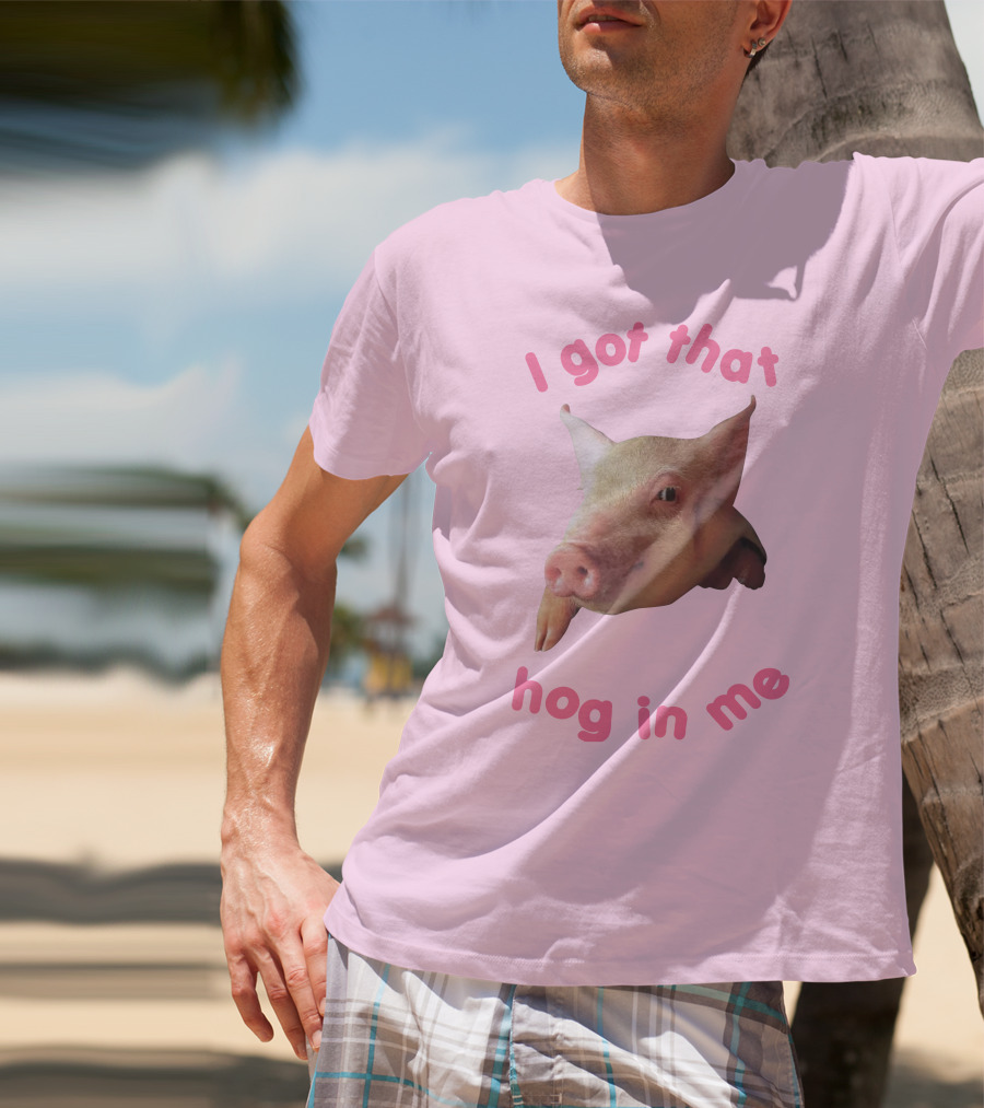 I Got That Hog In Me Pig Face T-Shirt