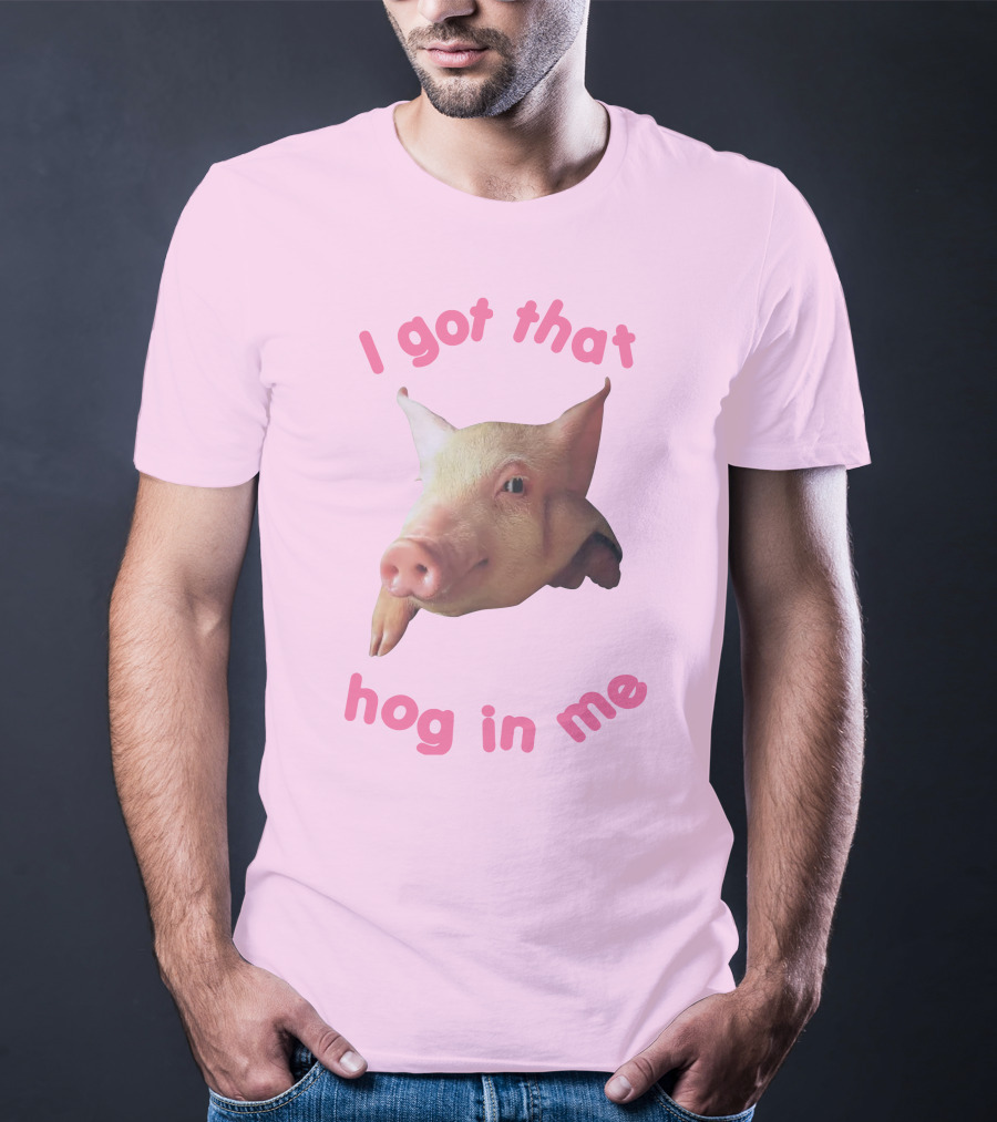 I Got That Hog In Me Pig Face T-Shirt