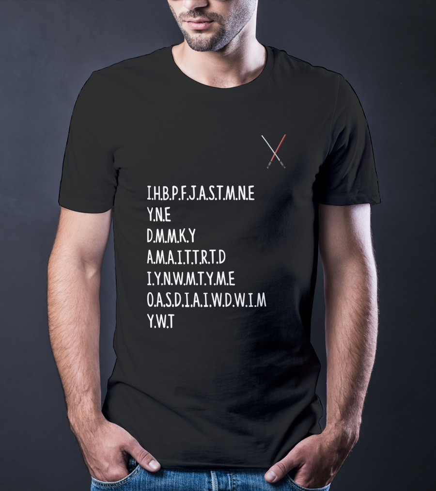 Ihbpfjastmne Yne Dmnky Amaittrtd Iynwmtyme Oasdiaiwdwim Ywt Lightsabers Crossing T-Shirt