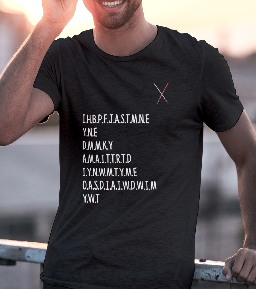 Ihbpfjastmne Yne Dmnky Amaittrtd Iynwmtyme Oasdiaiwdwim Ywt Lightsabers Crossing T-Shirt