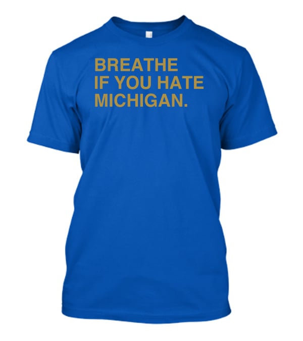 Breathe If You Hate Michigan T-Shirt