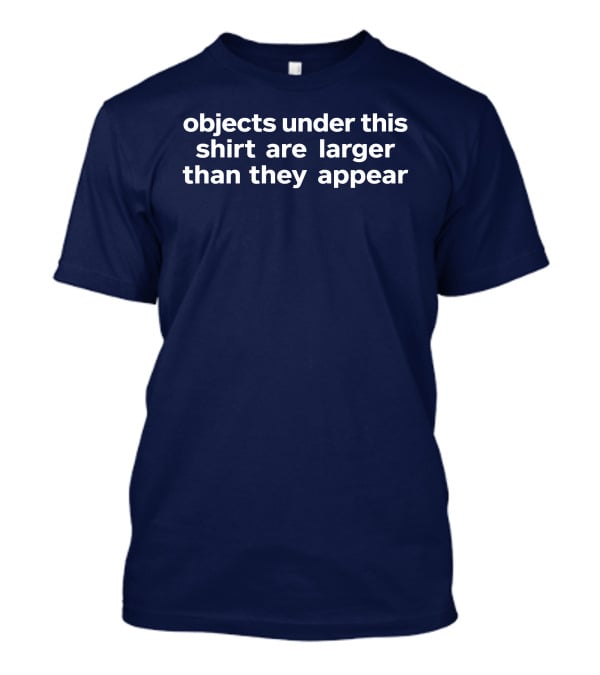 Objects Under This Are Larger Than They Appear Optical Illusion Text With Visual Twist T-Shirt