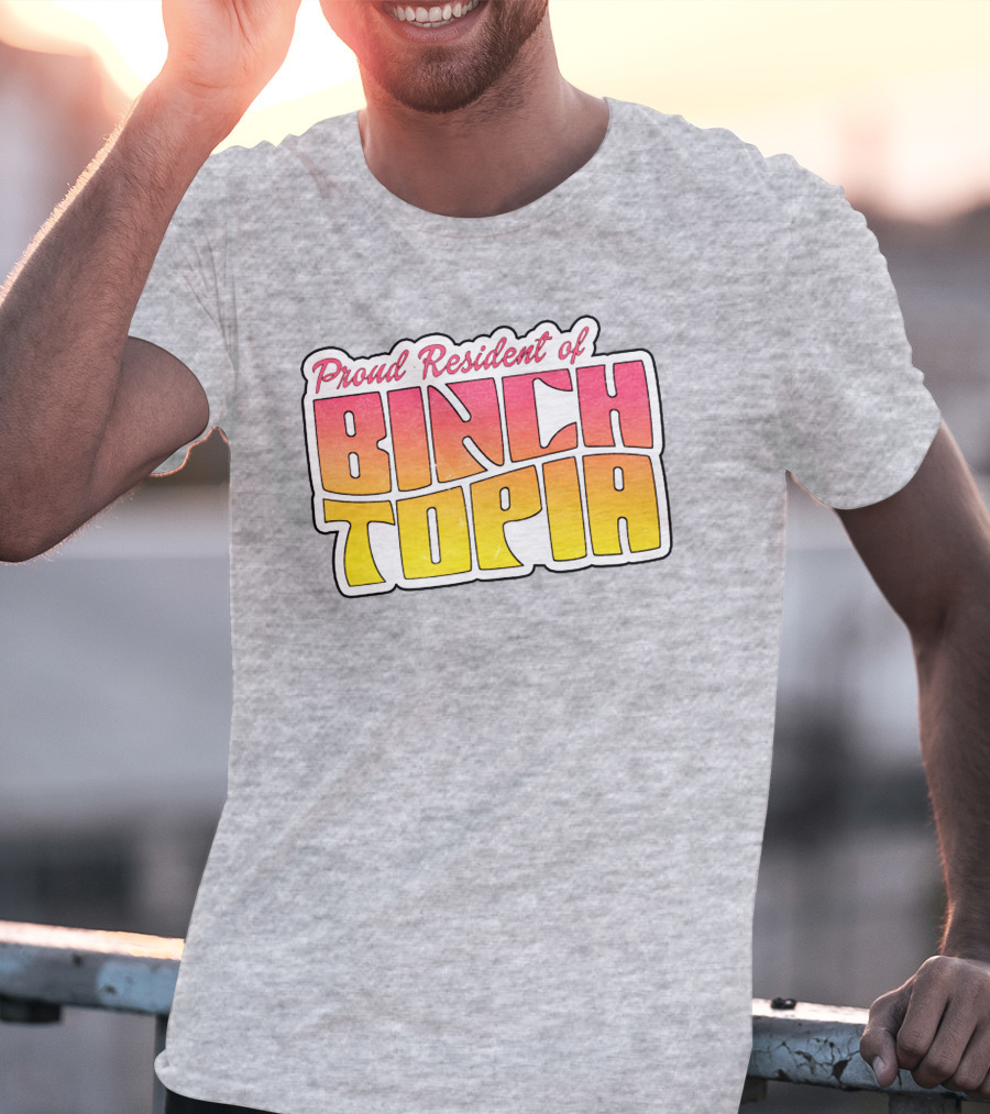 Proud Resident Of Binchtopia T-Shirt