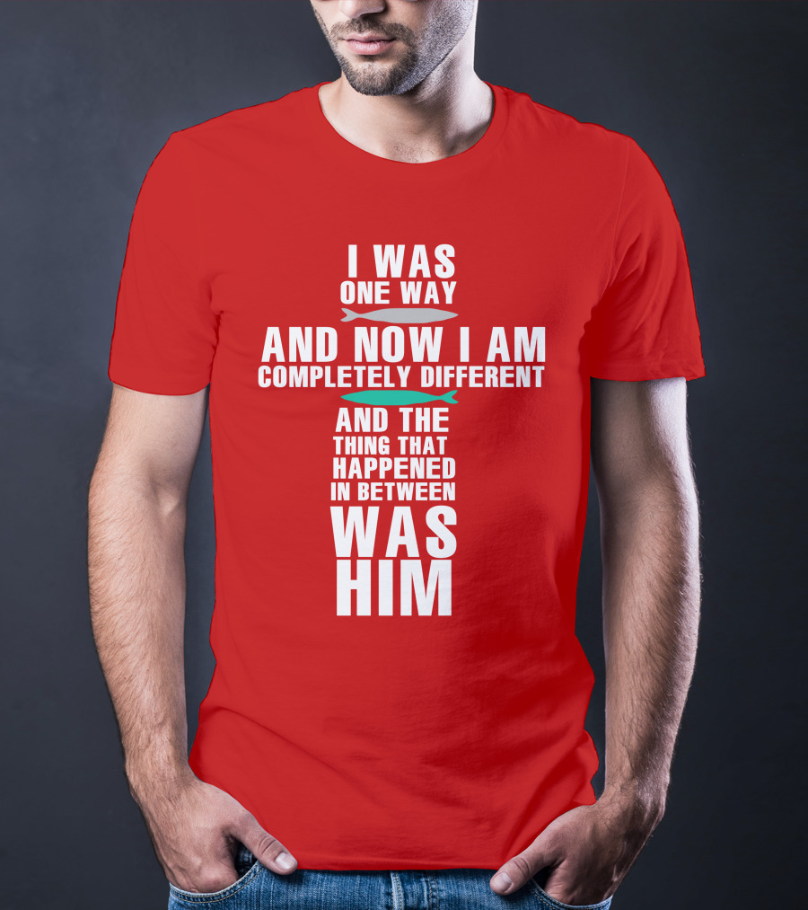 The Chosen Merch I Was One Way And Now I Am Completely Different And The Thing That Happened In Between Was Him T-Shirt