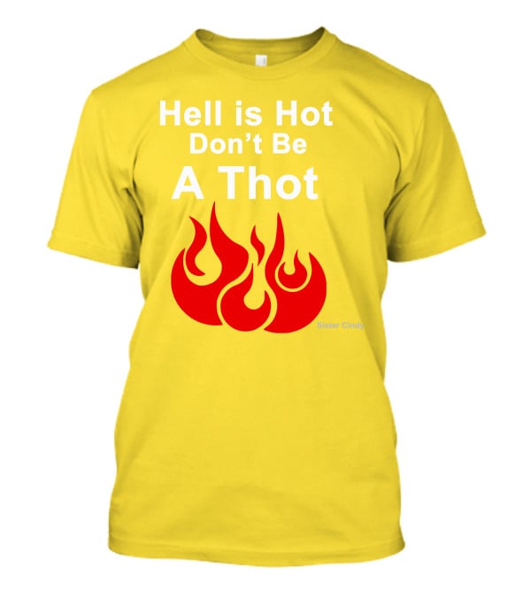 Sister Cindy Hell Is Hot Don't Be A Thot Flame T-Shirt