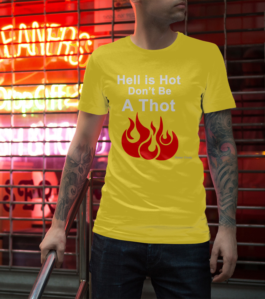 Sister Cindy Hell Is Hot Don't Be A Thot Flame T-Shirt