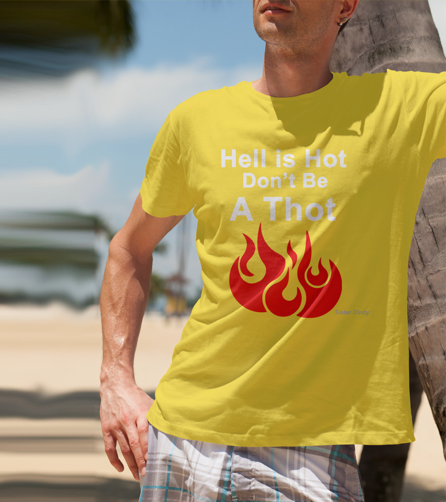 Sister Cindy Hell Is Hot Don't Be A Thot Flame T-Shirt