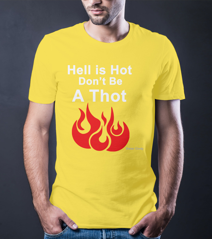 Sister Cindy Hell Is Hot Don't Be A Thot Flame T-Shirt