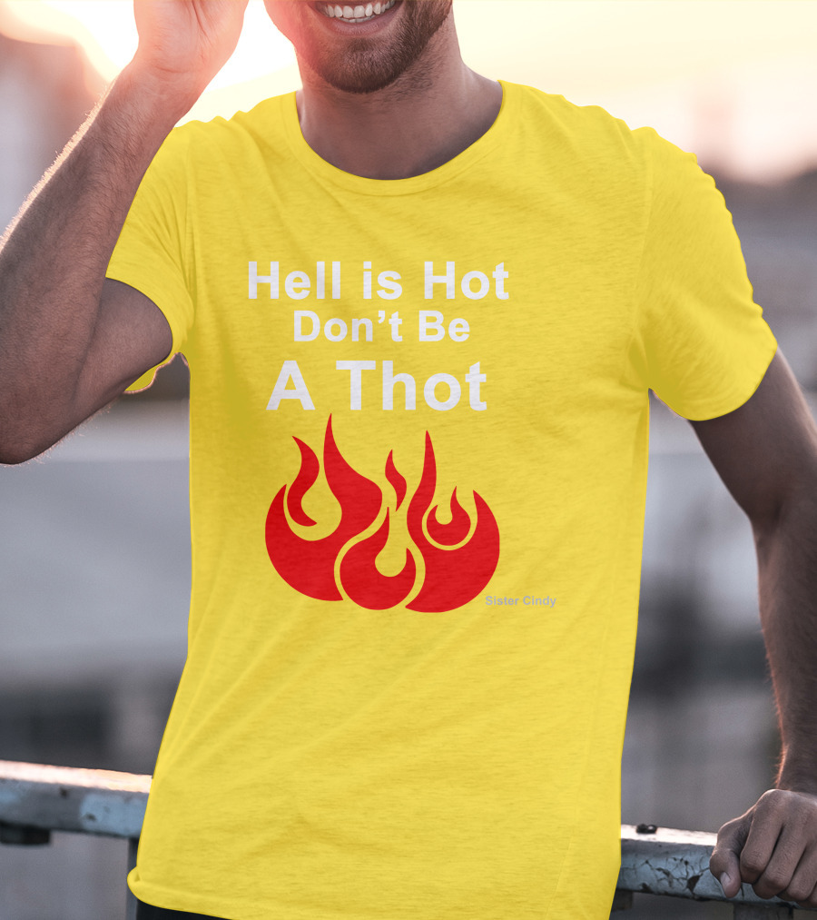 Sister Cindy Hell Is Hot Don't Be A Thot Flame T-Shirt
