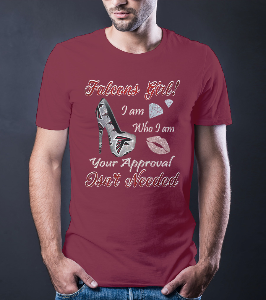 Falcons Girl I Am Who I Am Your Approval Isn't Needed T-Shirt