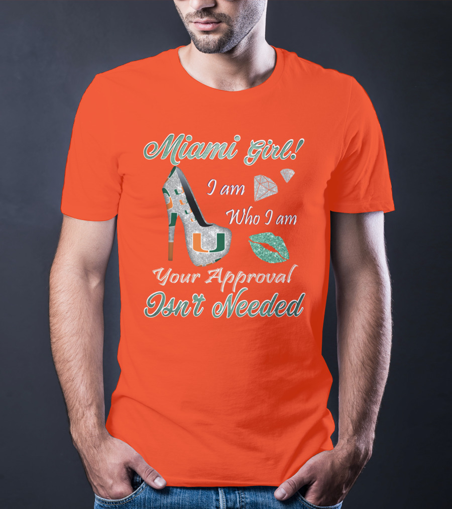 Miami Girl I Am Who I Am Your Approval Isn’t Needed T-Shirt
