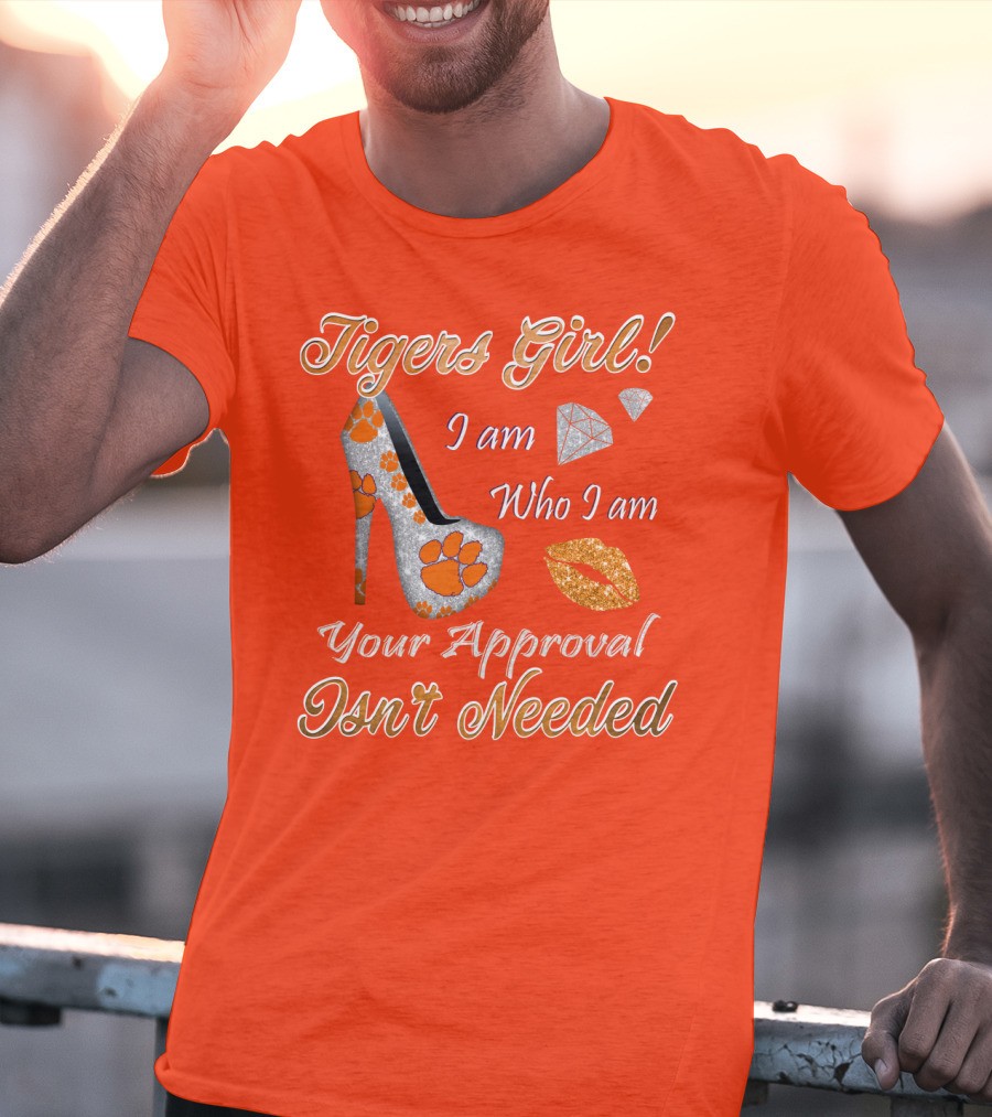 Tigers Girl I Am Who I Am Your Approval Isn't Needed T-Shirt