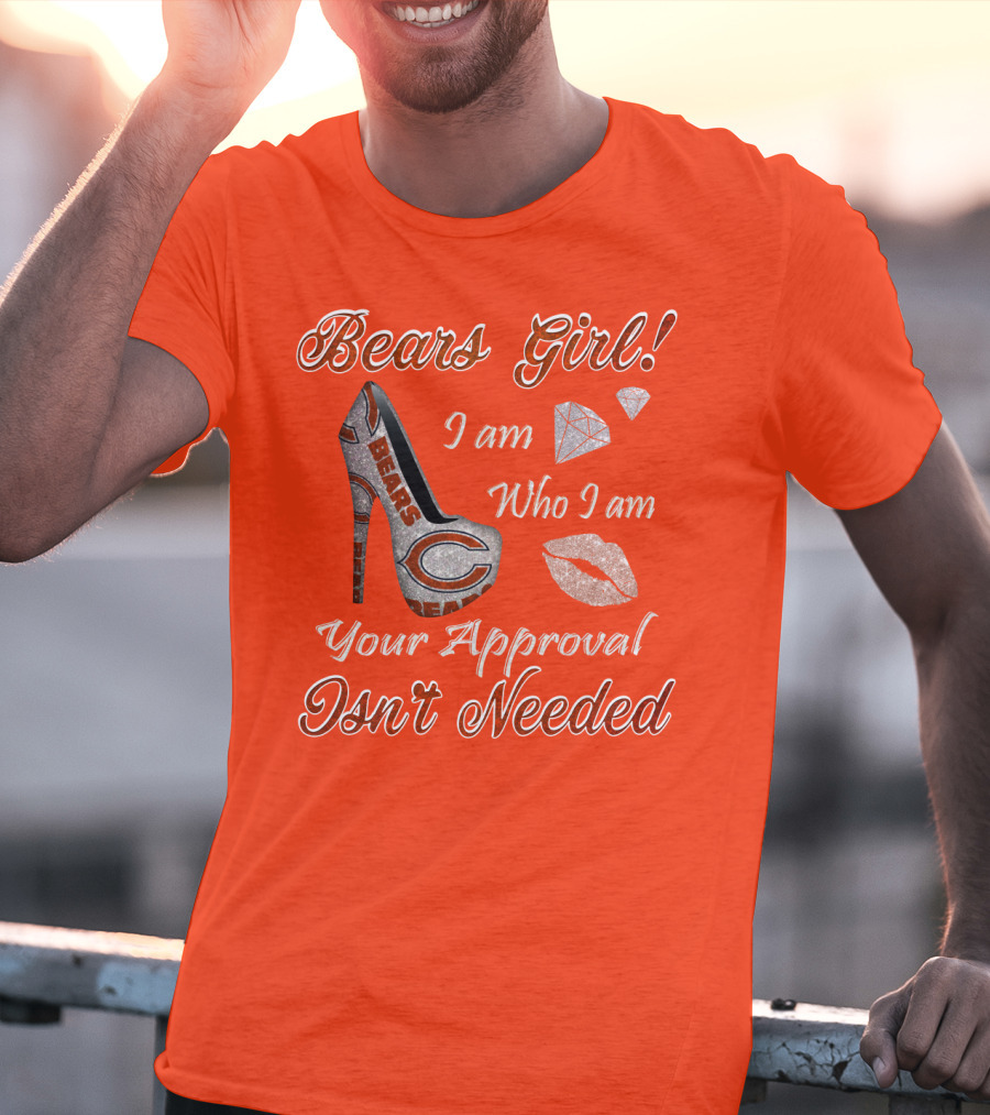 Bears Girl I Am Who I Am Your Approval Isn't Needed T-Shirt