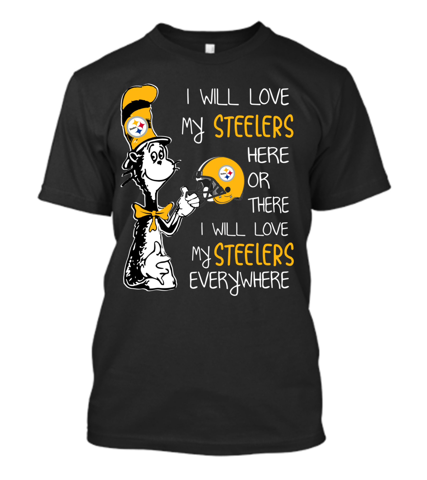 I Will Love My Steelers Here Or There I Will Love My Steelers Everywhere T-Shirt