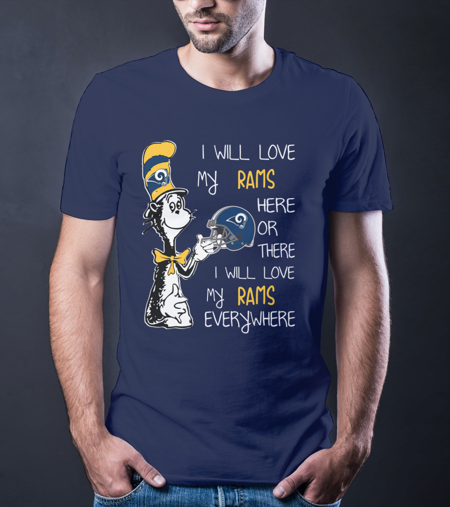 I Will Love My Rams Here Or There I Will Love My Rams Everywhere T-Shirt