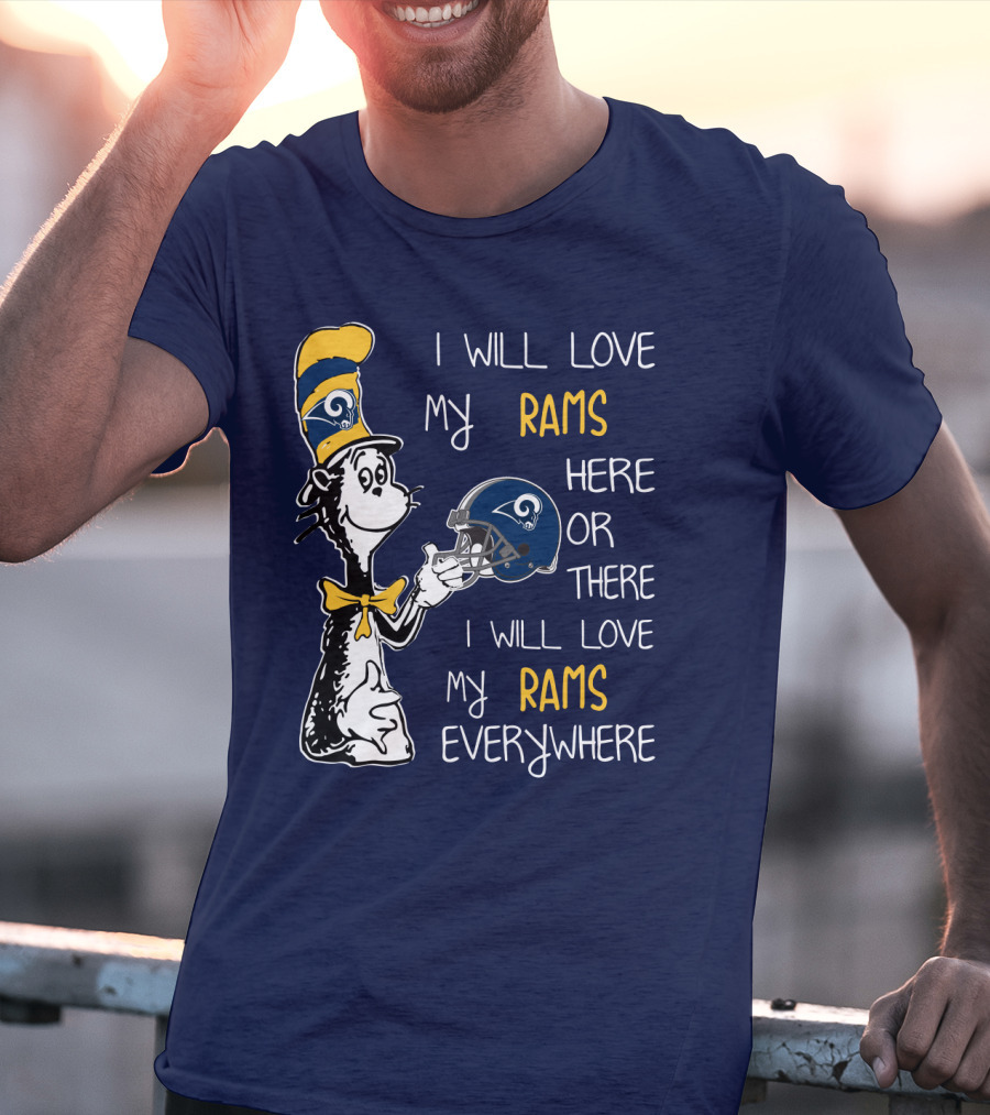 I Will Love My Rams Here Or There I Will Love My Rams Everywhere T-Shirt