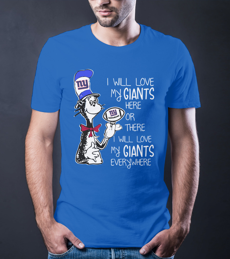 I Will Love My Giants Here Or There I Will Love My Giants Everywhere T-Shirt