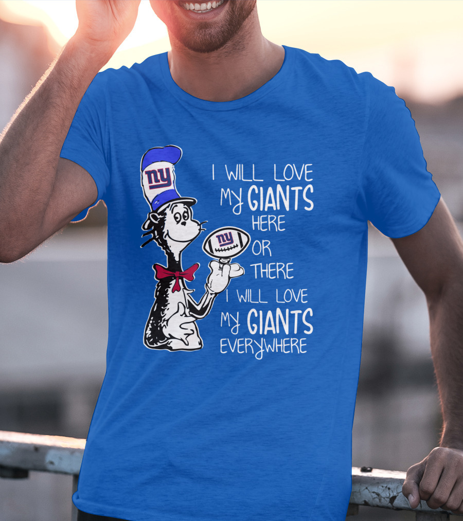 I Will Love My Giants Here Or There I Will Love My Giants Everywhere T-Shirt