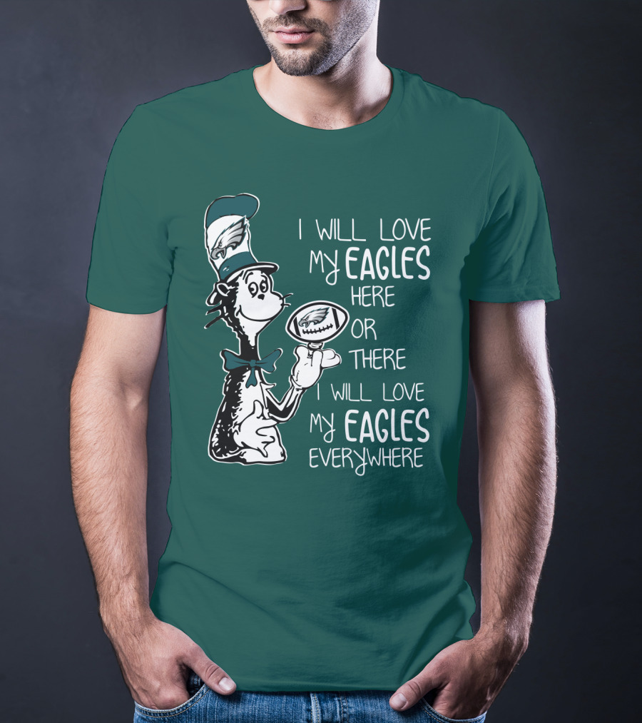 I Will Love My Eagles Here Or There I Will Love My Eagles Everywhere T-Shirt