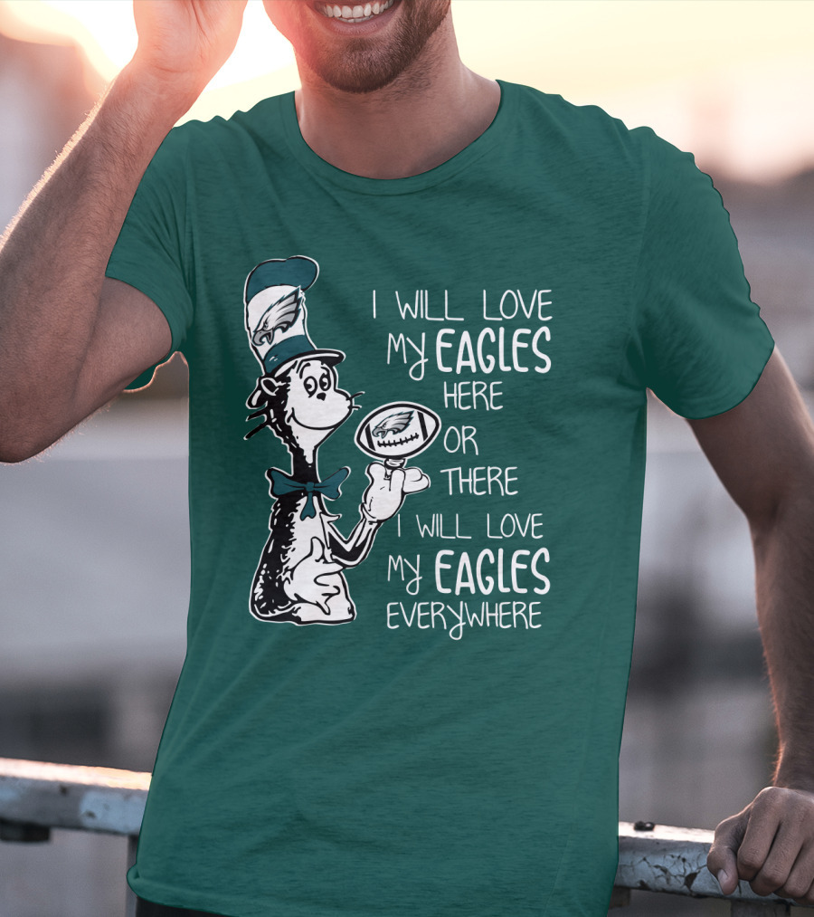 I Will Love My Eagles Here Or There I Will Love My Eagles Everywhere T-Shirt